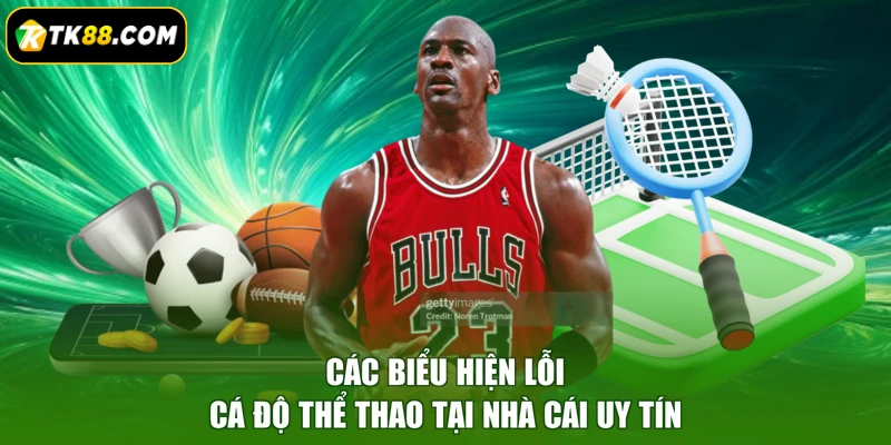 Các biểu hiện lỗi cá độ thể thao tại nhà cái uy tín