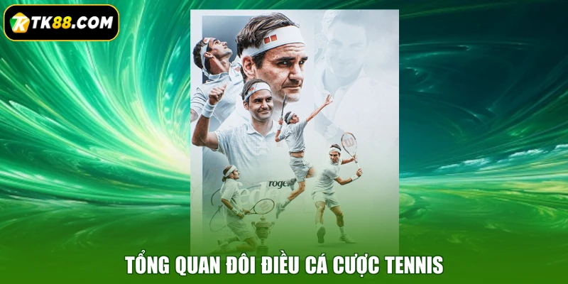 Tổng quan đôi điều cá cược tennis